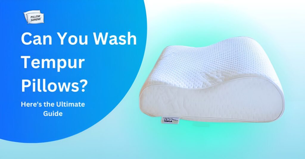 Can You Wash Tempur Pillows