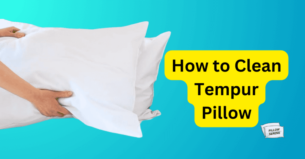 How to Clean Tempur Pillow - from pillowserene