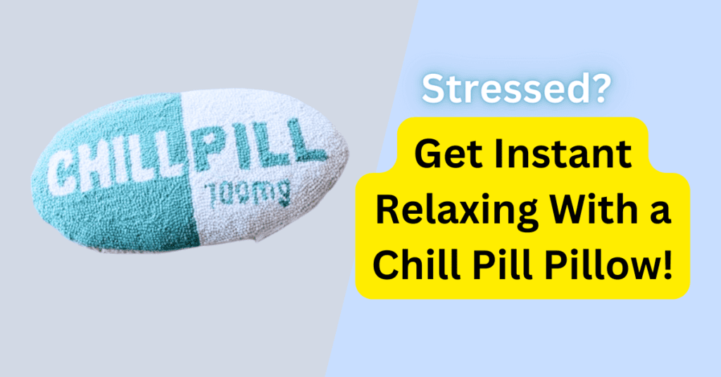 Stressed? Get Instant Relaxation with a Chill Pill Pillow!