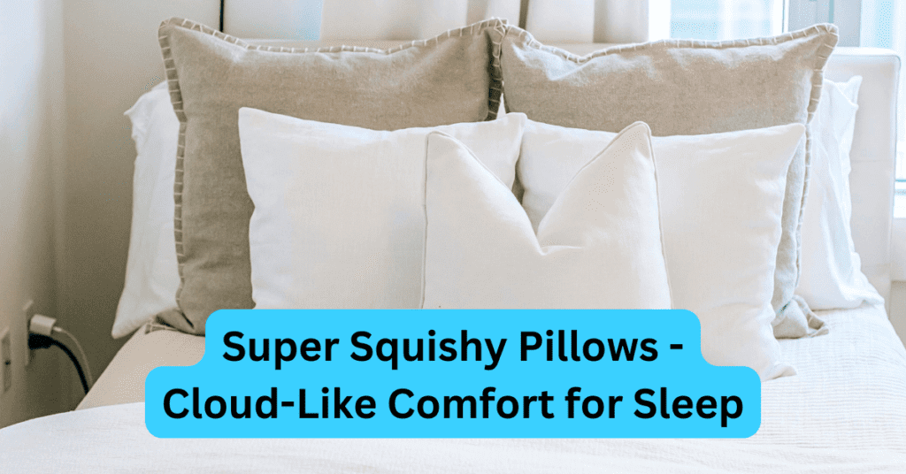 Super Squishy Pillows - Cloud-Like Comfort for Sleep